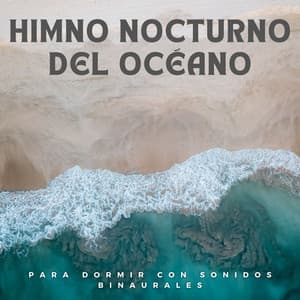 Himno Nocturno Del Océano Para Dormir Con Sonidos Binaurales - Sueño de ritmos binaurales puros