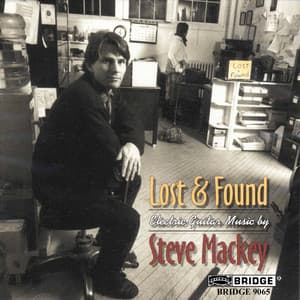 Steven Mackey: Lost and Found - Steven Mackey