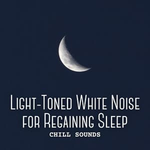 Chill Sounds: Light-Toned White Noise for Regaining Sleep - Dreamy Thoughts