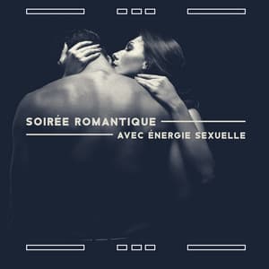 Soirée romantique avec énergie sexuelle - Temps d'amour et d'attachement - Romantique piano musique acadèmie