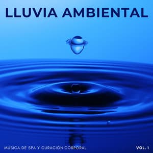 Lluvia Ambiental: Música De Spa Y Curación Corporal Vol. 1 - Sonido de lluvia ASMR