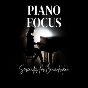 Piano Focus: Serenades for Concentration - Piano Keys