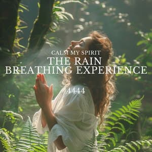 4444: The Rain Breathing Experience - Calm My Spirit