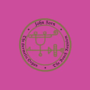 THE HERMETIC ORGAN VOLUME 12— THE BOSCH REQUIEM - John Zorn