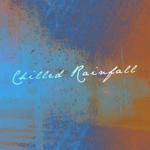 Chilled Rainfall - Natural Rain Sounds