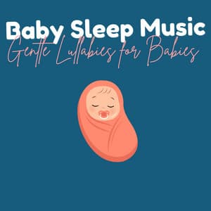 Gentle Lullabies for Babies - Baby Sleep Music