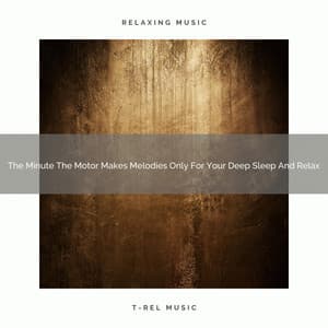 2021 New: The Minute The Motor Makes Melodies Only For Your Deep Sleep And Relax - White Noise Ambience