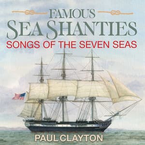 Famous Sea Shanties - Songs Of The Seven Seas - Paul Clayton