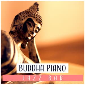 Buddha Piano Jazz Bar – Soothing Instrumental Music, Cocktail Party, Good Times, Chill Moments - Piano Bar Music Guys