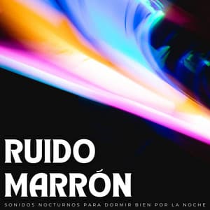 Ruido Marrón: Sonidos Nocturnos Para Dormir Bien Por La Noche - Sueño profundo con ruido marrón
