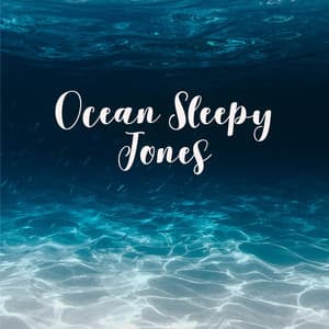 Ocean Sleepy Tones: Relaxing Water Music for Dreaming, Fall Asleep & Relaxation - Sleep & Dream Music Academy