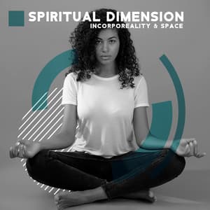 Spiritual Dimension. Incorporeality & Space. Meditation Music - Meditation Music Composer