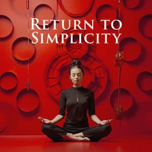 Return to Simplicity: Chinese Zen Yoga - Relaxing Zen Music Therapy
