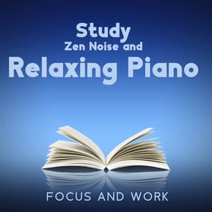 Study Zen Noise and Relaxing Piano: Focus and Work - White Noise Universe