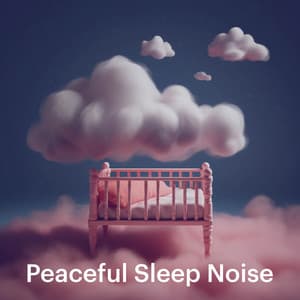 Peaceful Sleep Noise - White Noise Baby Sleep