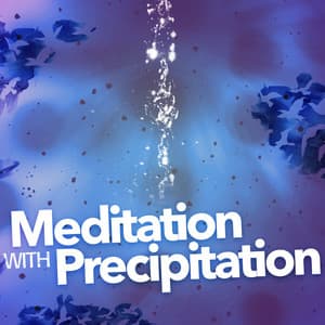 Meditation with Precipitation - Rain Sounds for Meditation