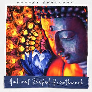 Ambient Zenful Breathwork - Buddha Chillout