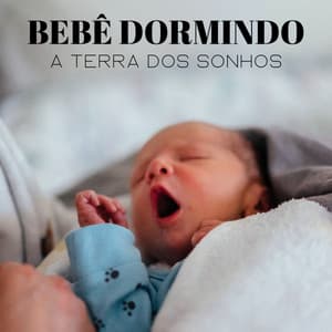 Bebê Dormindo: A Terra Dos Sonhos - Música Relax para Bares