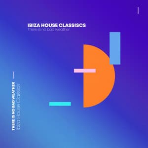 Ibiza House Classics: There Is No Bad Weather - EDM
