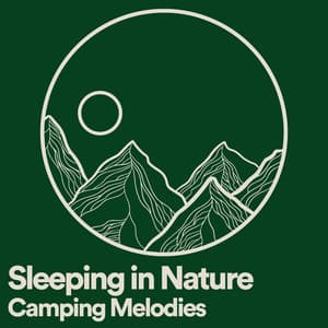 Sleeping in Nature Camping Melodies - Essential Nature Sounds