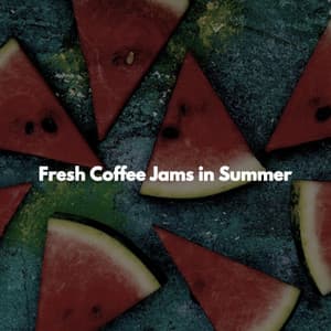 Fresh Coffee Jams in Summer - Early Morning Smooth Jazz Playlist