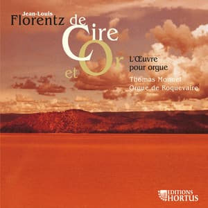 Florentz: De cire et or - L'oeuvre pour orgue - Jean-Louis Florentz