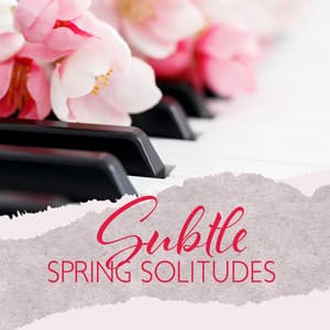 Subtle Spring Solitudes: Emotional Sad Piano, Melancholic Background Music - Jazz Sentimental Collection