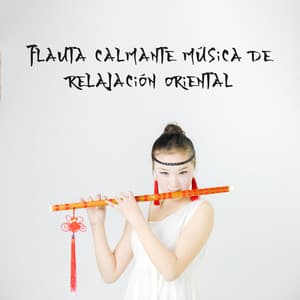 Flauta calmante música de relajación oriental - Música Zen Relajante Conjunto
