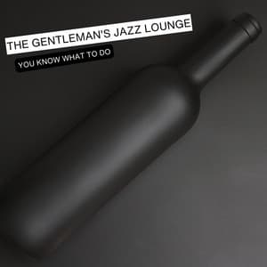 You Know What To Do - The Gentleman's Jazz Lounge