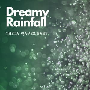 Dreamy Rainfall: Theta Waves, Baby - Rain Sound Experience