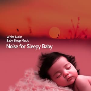 Noise for Sleepy Baby - White Noise Baby Sleep Music