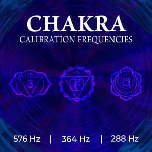 Chakra Calibration Frequencies: Third Eye 576 Hz, Solar Plexus 364 Hz, Sacral Chakra 288 Hz - Chakra Balancing Meditation