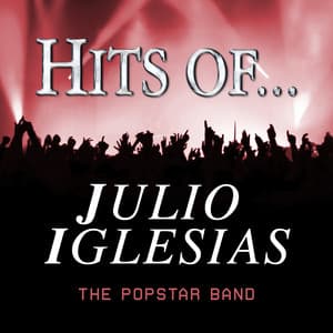 Hits of… Julio Iglesias - The Popstar Band