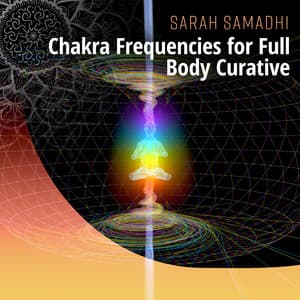 Chakra Frequencies for Full Body Curative: Self Cleasing, Centers of Inner Energy, Healing Mindfulness Meditation, Internal Yoga Therapy - Sarah Samadhi