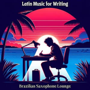 Latin Music for Writing: Brazilian Saxophone Lounge - Easy Study Music Academy