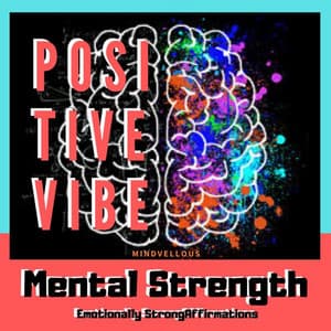 Positive Vibe: Mental Strength - Mindvellous