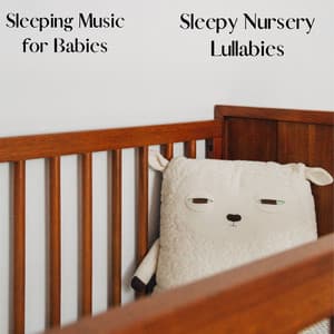 Sleepy Nursery Lullabies - Sleeping Music for Babies