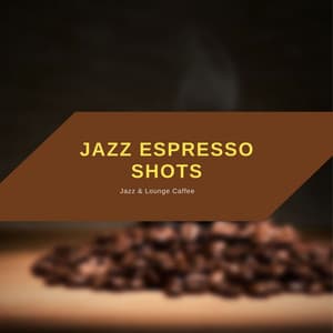 Jazz Espresso Shots: Energizing Tunes for Café Lovers - Jazz & Lounge Caffee