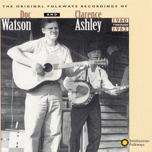 The Original Folkways Recordings of Doc Watson and Clarence Ashley 1960-1962 - Clarence Ashley