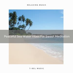Peaceful Sea Water Vibes For Sweet Meditation - Spiritual Relax