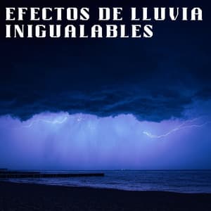 Efectos De Lluvia Inigualables - Relajantes sonidos de lluvia