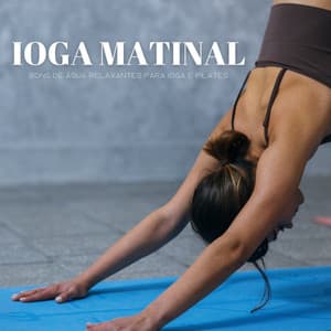 Ioga Matinal: Sons De Água Relaxantes Para Ioga E Pilates - #Calmante