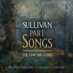 The Long Day Closes: Sullivan Part Songs - Arthur Sullivan