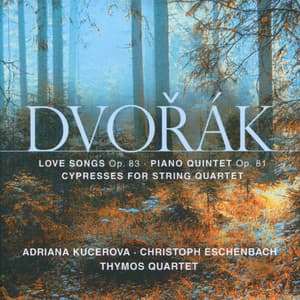 Dvořák: Love Songs Op. 83 • Piano Quintet Op. 81 • Cypresses for String Quartet - Antonín Dvořák