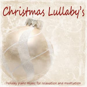 Christmas Lullaby's: Holiday Piano Music for Relaxation and Meditation - Christmas Music Master