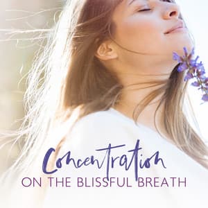 Concentration on the Blissful Breath - Relieve Stress Music Academy