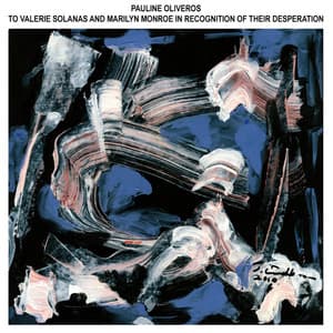 To Valerie Solanas And Marilyn Monroe In Recognition Of Their Desperation - Pauline Oliveros