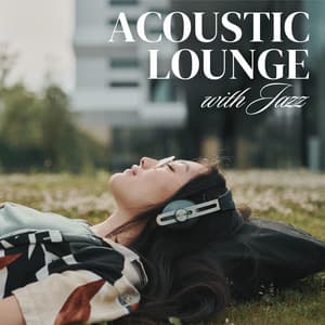 Acoustic Lounge with Jazz: Relax Time, Calm Coffee Break, Stress Relief with Jazz - Smooth Jazz Lounge School