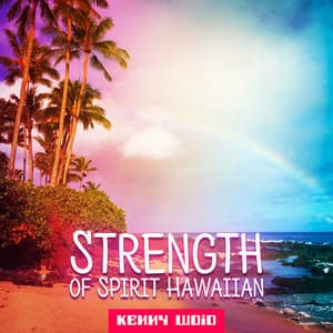 Strength of Spirit Hawaiian - Kenny Woid