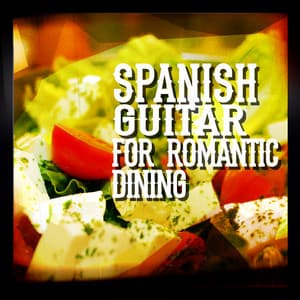 Spanish Guitar for Romantic Dining - Spanish Restaurant Music Academy